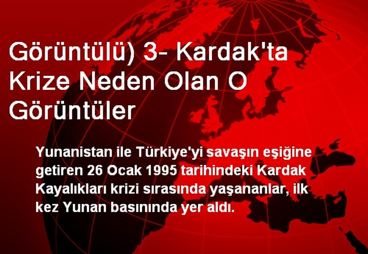 Görüntülü) 3- Kardak\'ta Krize Neden Olan O Görüntüler