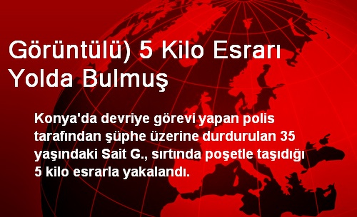 Görüntülü) 5 Kilo Esrarı Yolda Bulmuş