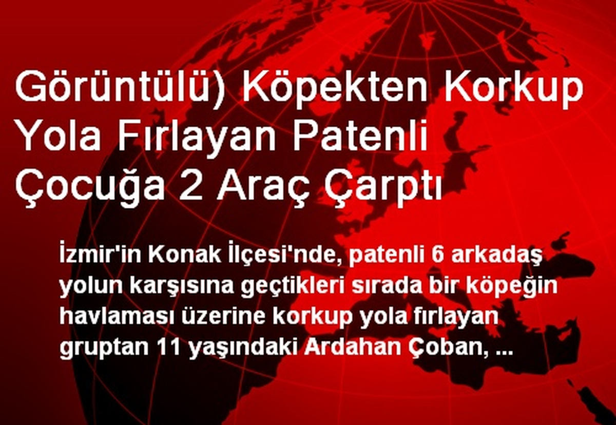 Köpekten Korkup Yola Fırlayan Patenli Çocuğa 2 Araç Çarptı