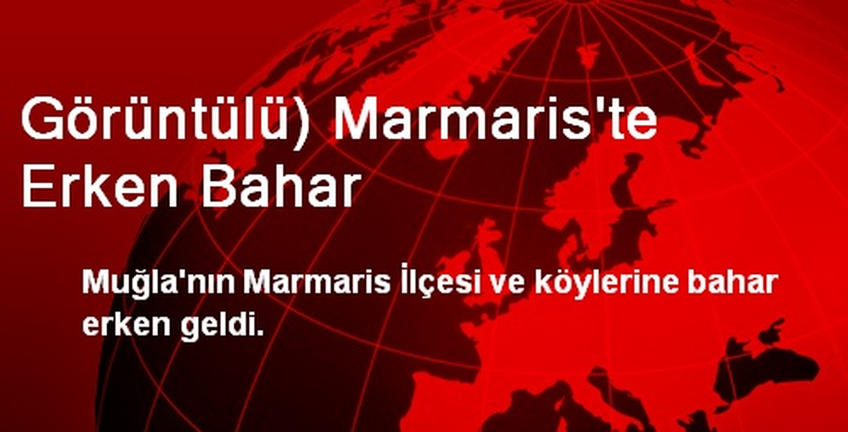 Görüntülü) Marmaris\'te Erken Bahar