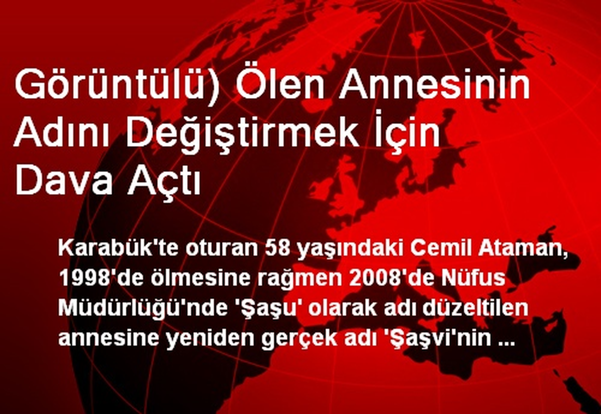 Görüntülü) Ölen Annesinin Adını Değiştirmek İçin Dava Açtı