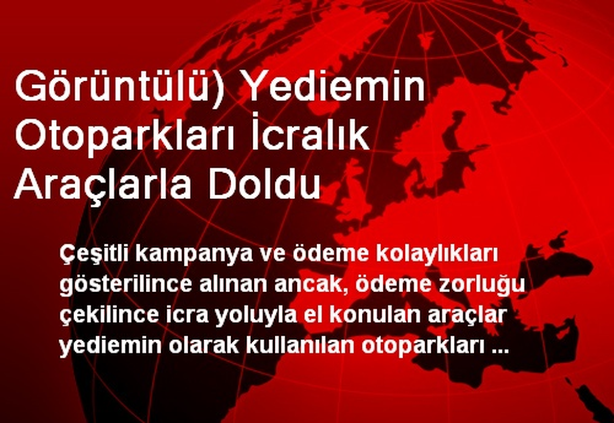 Görüntülü) Yediemin Otoparkları İcralık Araçlarla Doldu