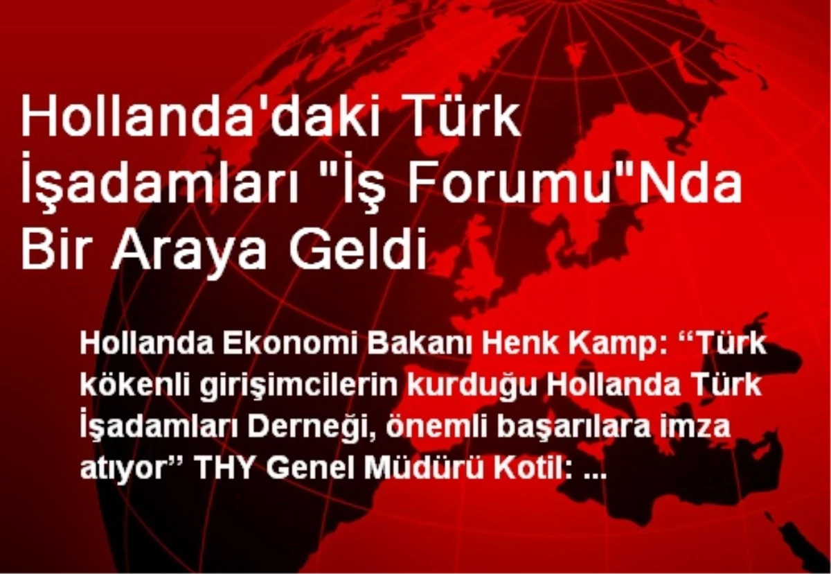 Hollanda\'daki Türk İşadamları "İş Forumu"Nda Bir Araya Geldi