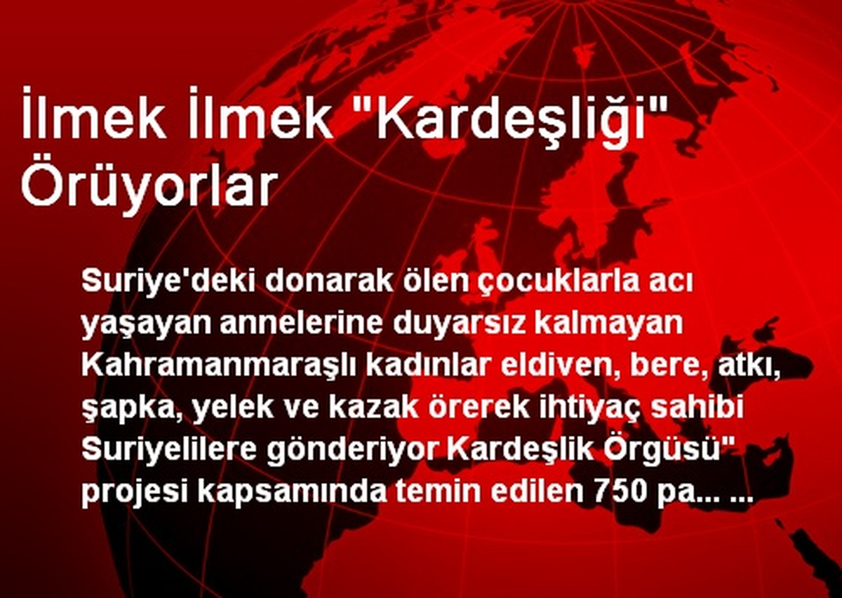 Kahramanmaraş\'ta İlmek İlmek Kardeşliği Örüyorlar