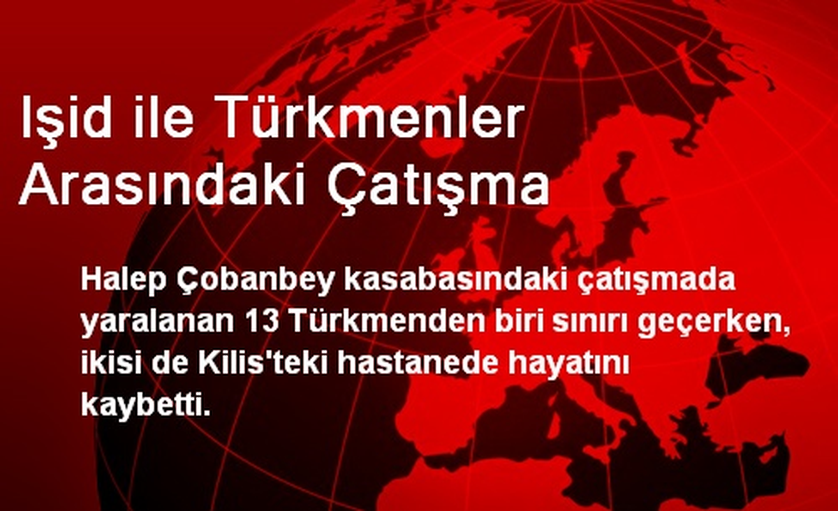 Işid ile Türkmenler Arasındaki Çatışma