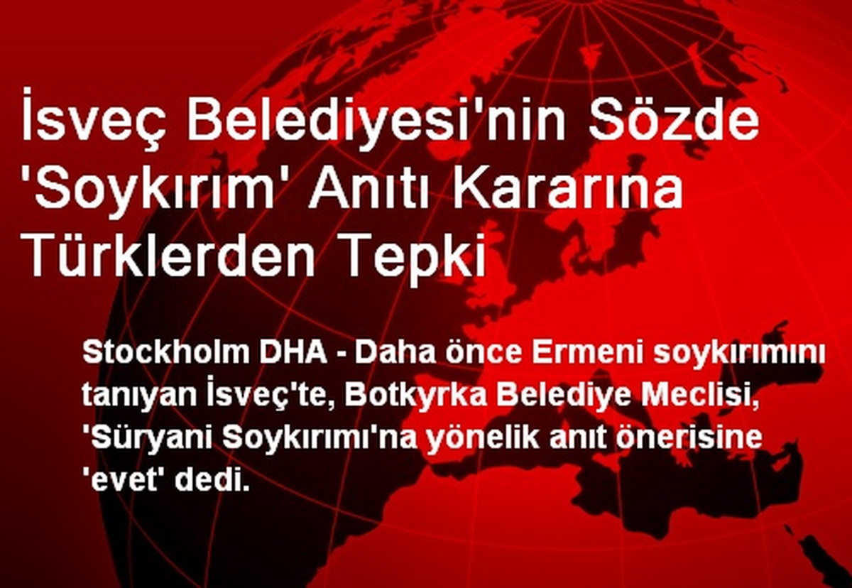 İsveç Belediyesi\'nin Sözde \'Soykırım\' Anıtı Kararına Türklerden Tepki