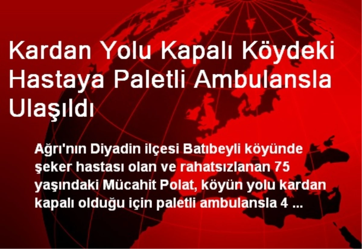 Kardan Yolu Kapalı Köydeki Hastaya Paletli Ambulansla Ulaşıldı