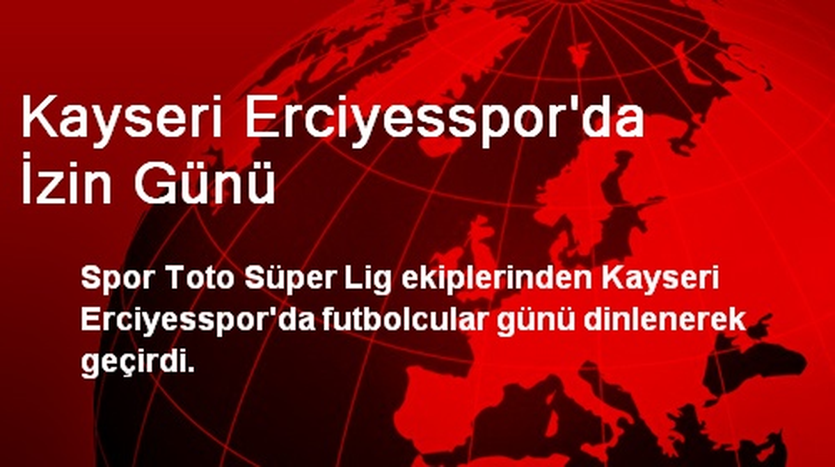 Kayseri Erciyesspor\'da İzin Günü
