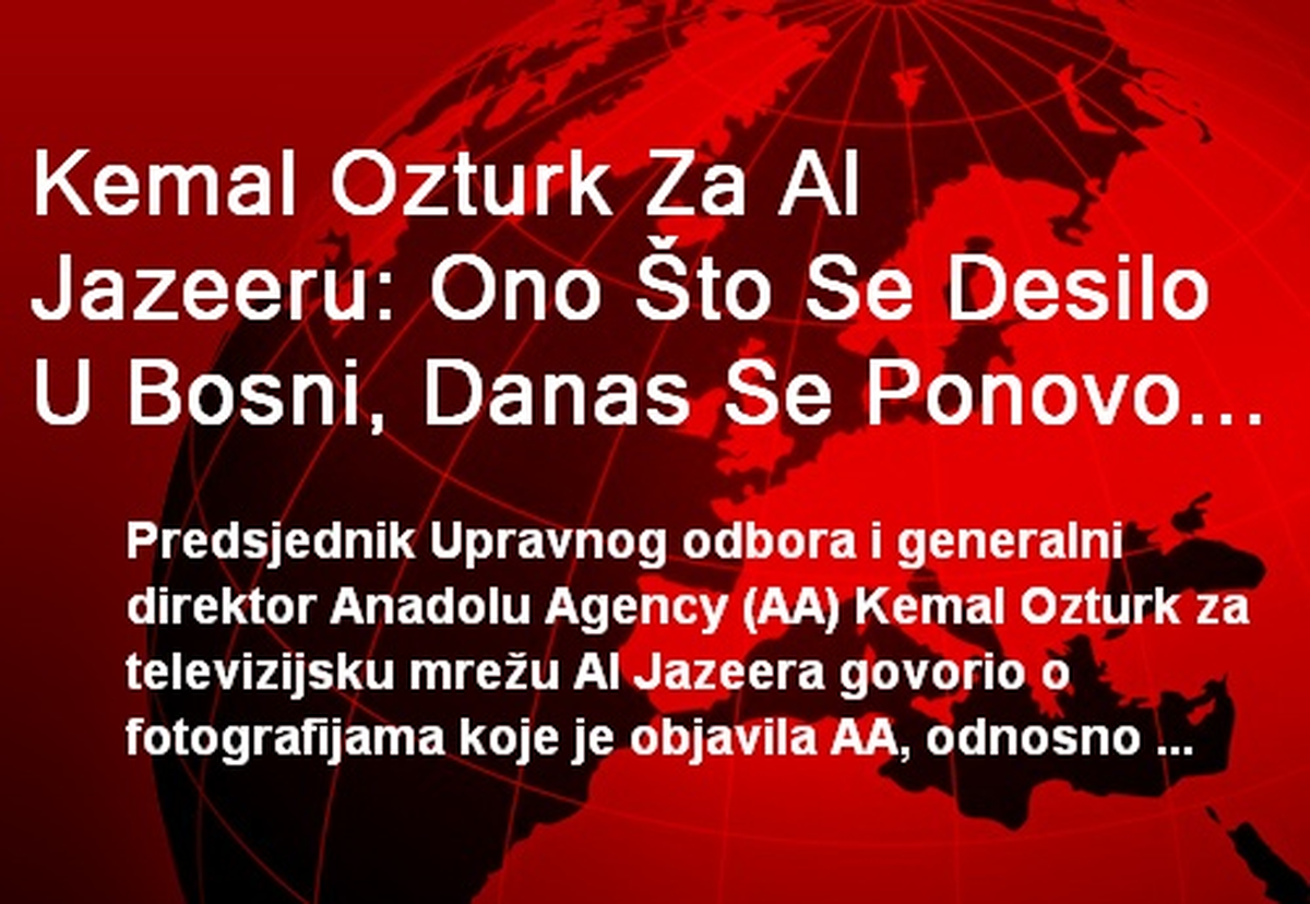 Kemal Ozturk Za Al Jazeeru: Ono Što Se Desilo U Bosni, Danas Se Ponovo Dešava U Siriji