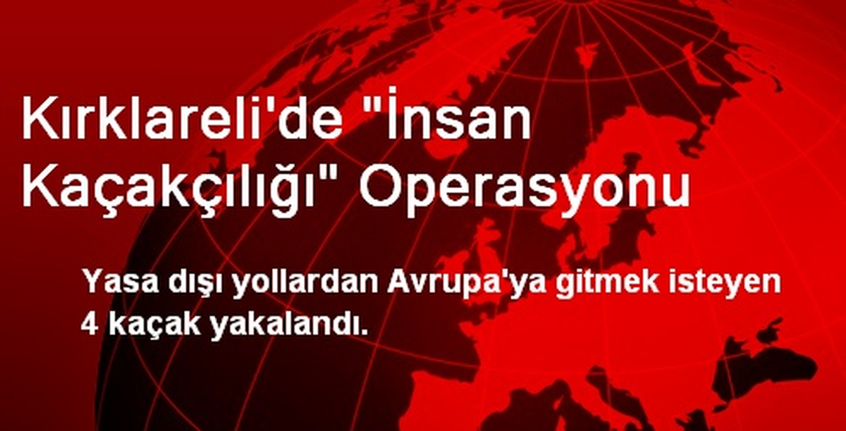 Kırklareli\'de "İnsan Kaçakçılığı" Operasyonu
