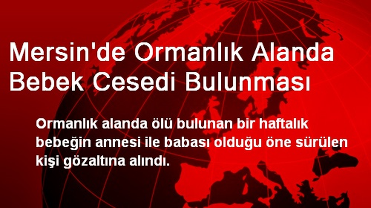 Mersin\'de Ormanlık Alanda Bebek Cesedi Bulunması