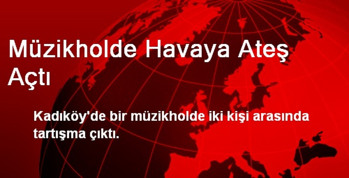 Müzikholde Havaya Ateş Açtı