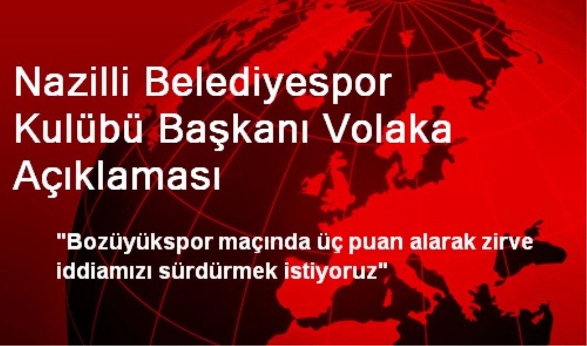 Nazilli Belediyespor Kulübü Başkanı Volaka Açıklaması