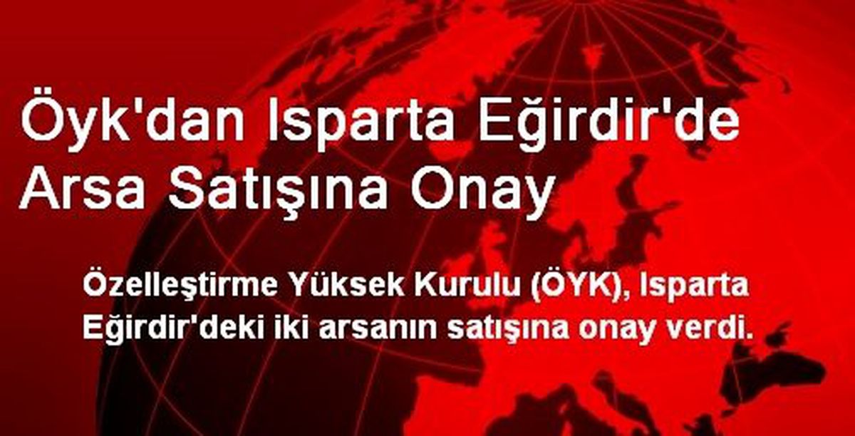 ÖYK, Eğirdir\'de Arsa Satışına Onay Verdi