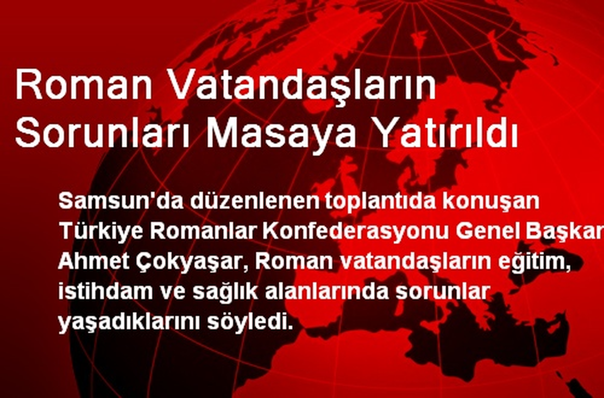 Roman Vatandaşların Sorunları Masaya Yatırıldı