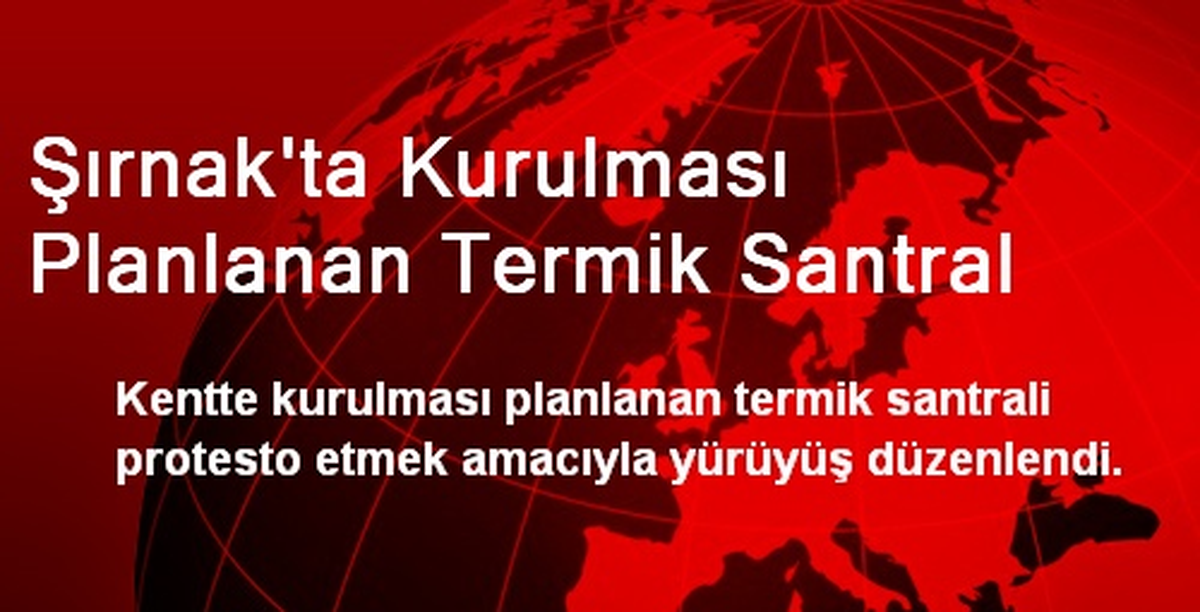 Şırnak\'ta Kurulması Planlanan Termik Santral