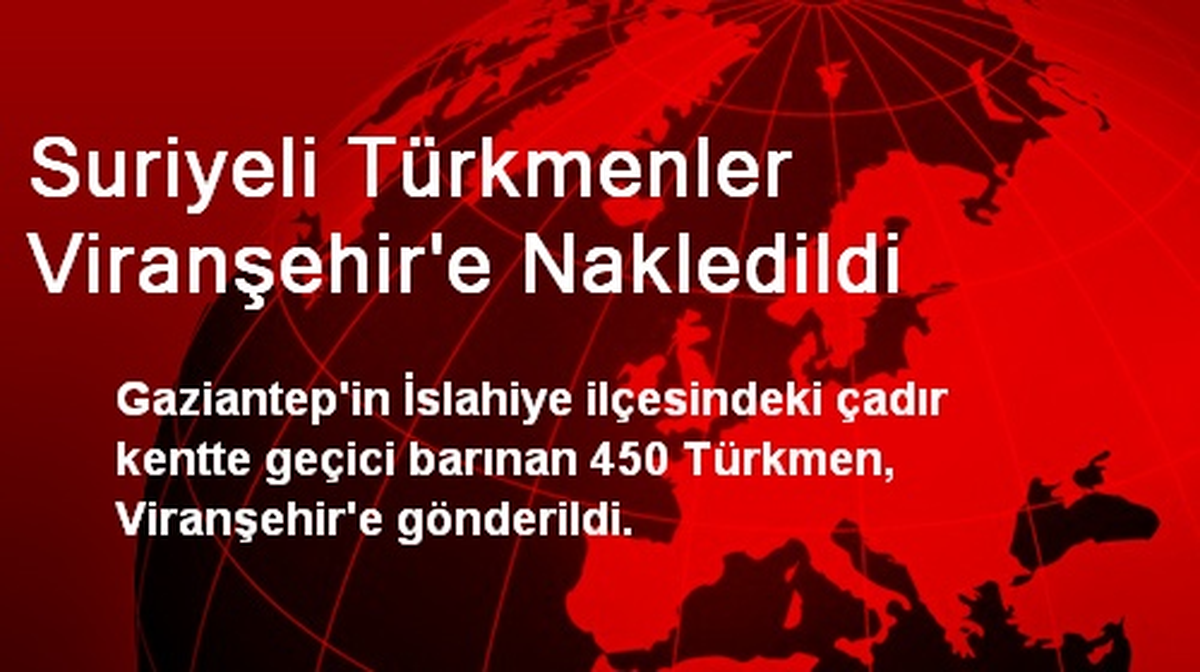 Suriyeli Türkmenler Viranşehir\'e Nakledildi