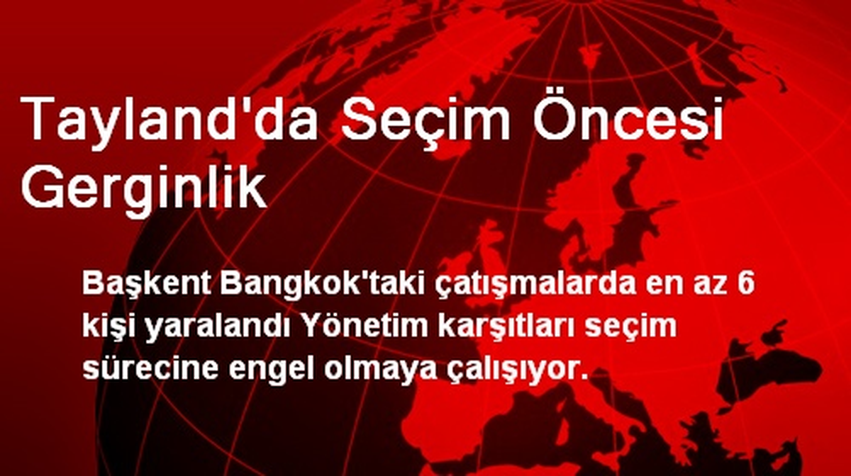 Tayland\'da Seçim Öncesi Gerginlik: 6 Yaralı
