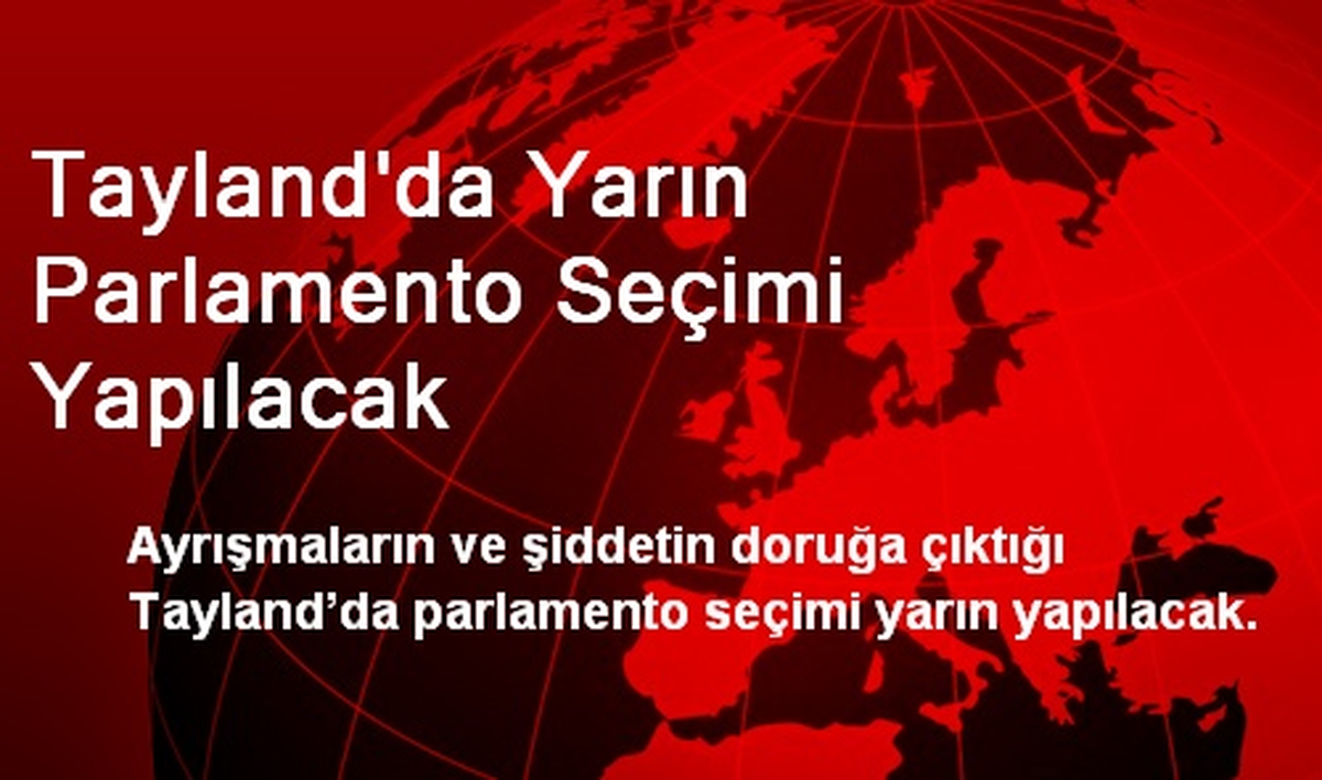 Tayland\'da Yarın Parlamento Seçimi Yapılacak