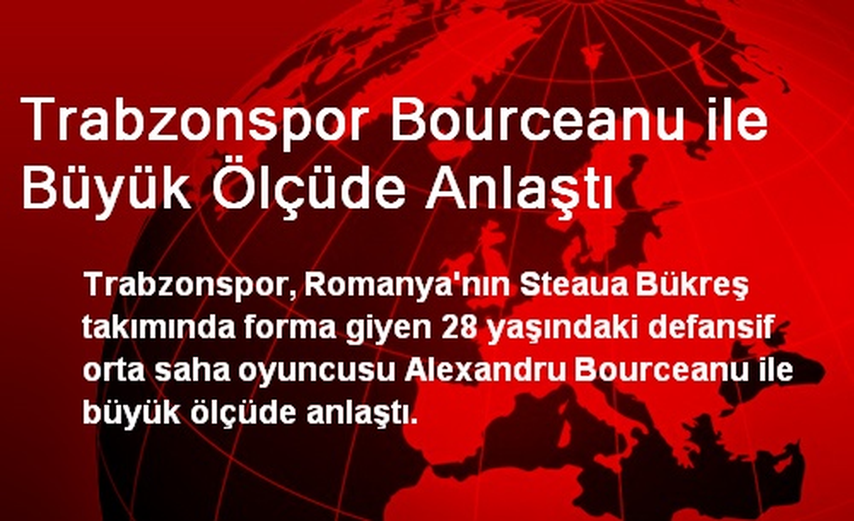 Trabzonspor Bourceanu ile Büyük Ölçüde Anlaştı