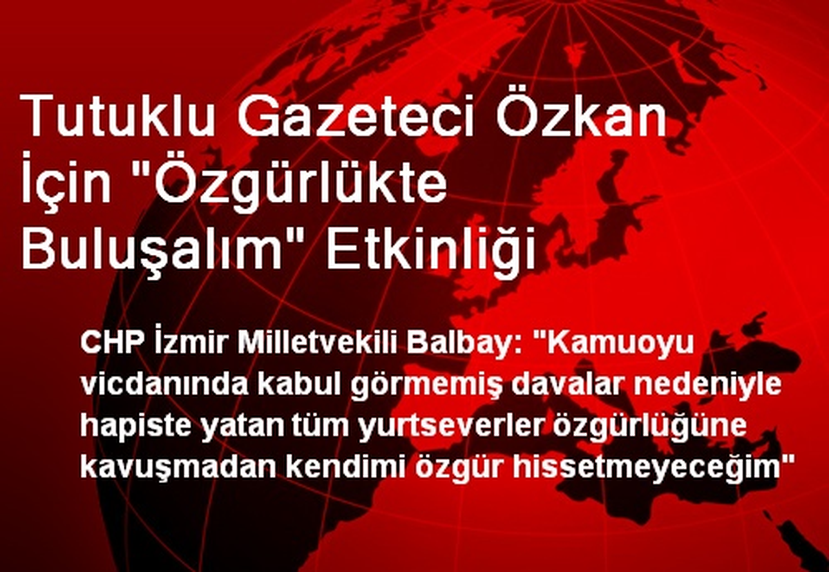 Tutuklu Gazeteci Özkan İçin "Özgürlükte Buluşalım" Etkinliği