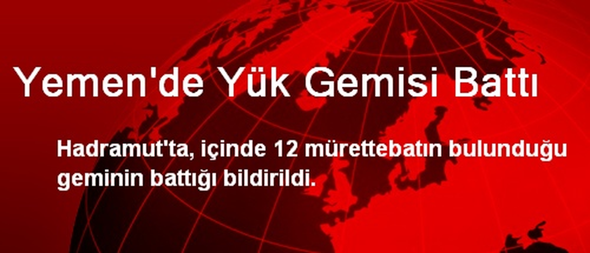 Yemen\'de Yük Gemisi Battı