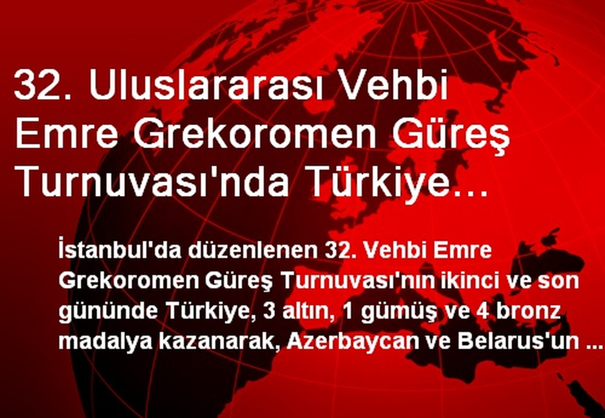 32. Uluslararası Vehbi Emre Grekoromen Güreş Turnuvası\'nda Türkiye Takım Halinde Şampiyon Oldu