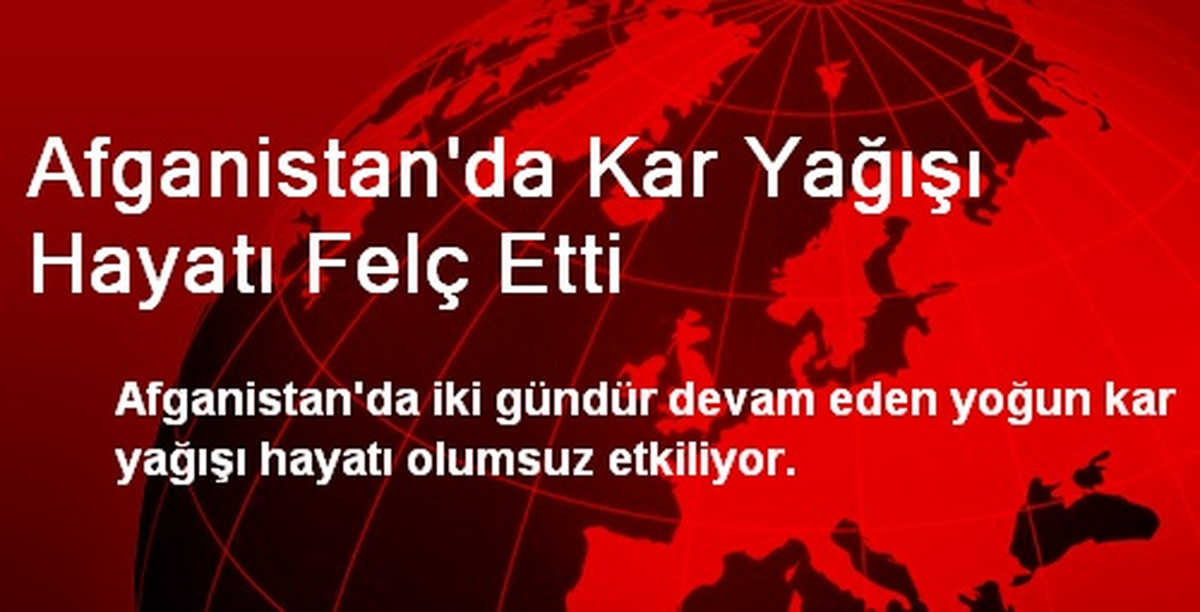 Afganistan\'da Kar Yağışı Hayatı Felç Etti