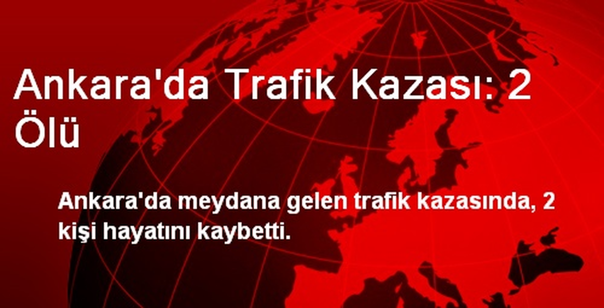 Ankara\'da Trafik Kazası: 2 Ölü