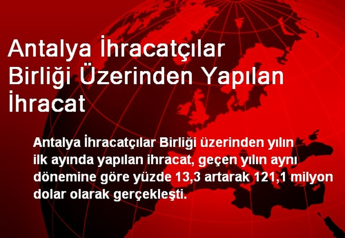 Antalya İhracatçılar Birliği Üzerinden Yapılan İhracat