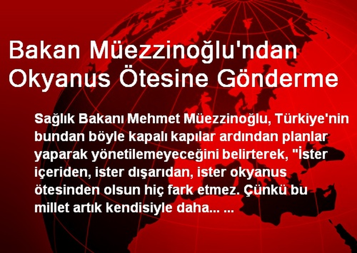 Bakan Müezzinoğlu\'ndan Okyanus Ötesine Gönderme