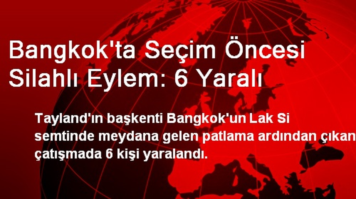 Bangkok\'ta Seçim Öncesi Silahlı Eylem: 6 Yaralı