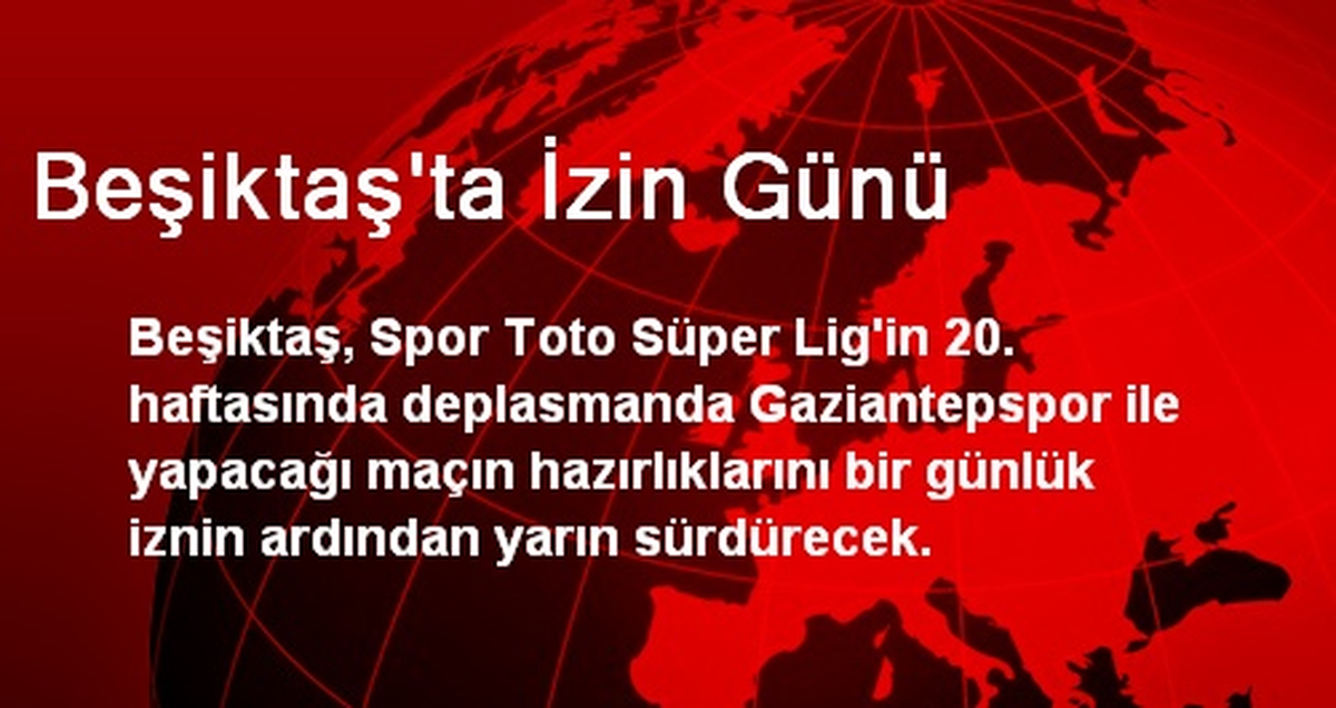 Beşiktaş\'ta İzin Günü