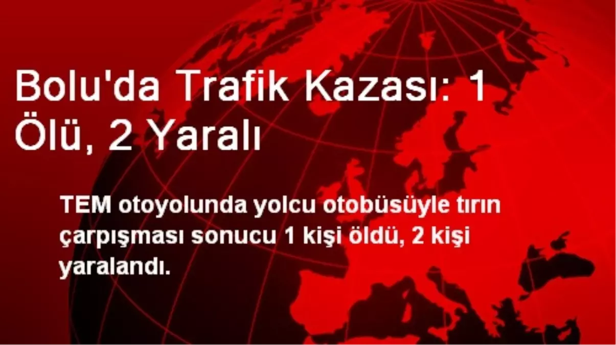 Bolu\'da Trafik Kazası: 1 Ölü, 2 Yaralı