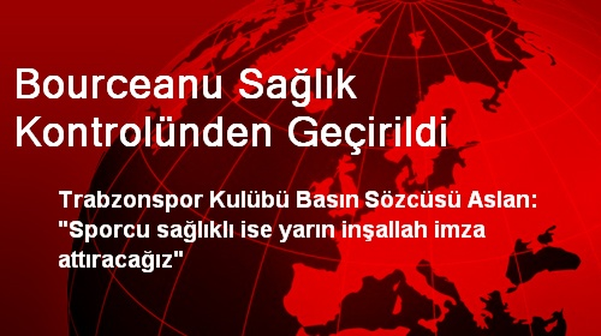 Bourceanu Sağlık Kontrolünden Geçirildi