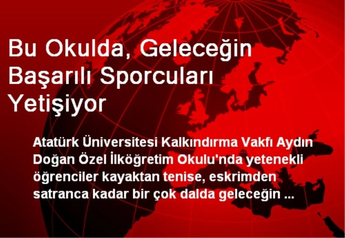 Bu Okulda, Geleceğin Başarılı Sporcuları Yetişiyor