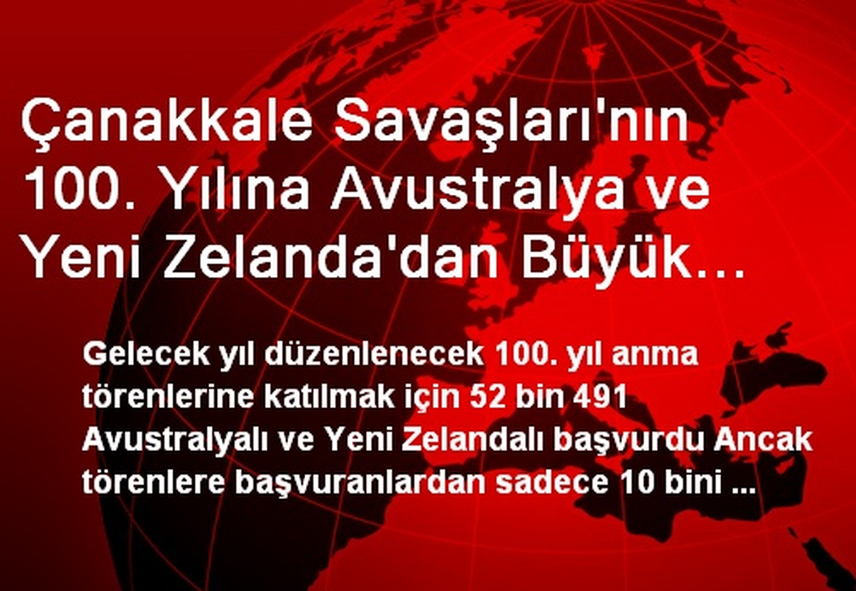 Çanakkale Savaşları\'nın 100. Yılına Avustralya ve Yeni Zelanda\'dan Büyük İlgi