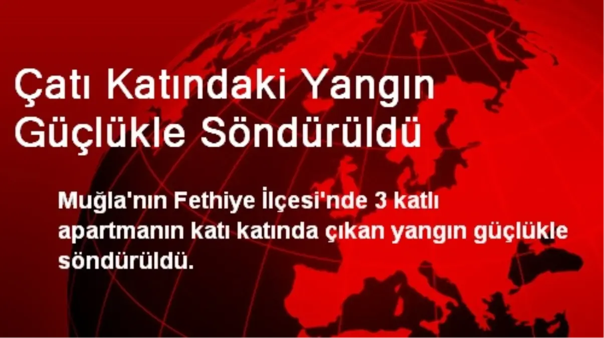 Çatı Katındaki Yangın Güçlükle Söndürüldü