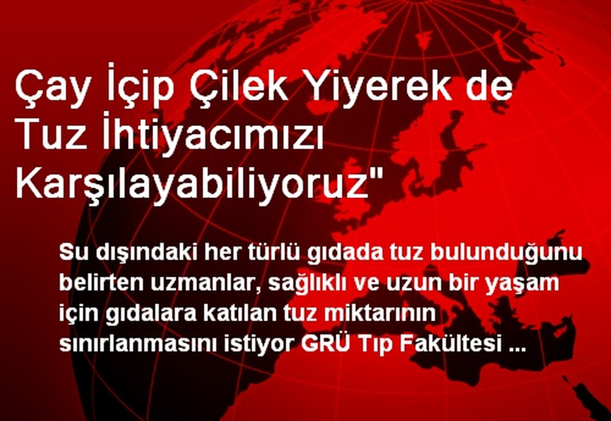 Çay İçip Çilek Yiyerek de Tuz İhtiyacımızı Karşılayabiliyoruz"