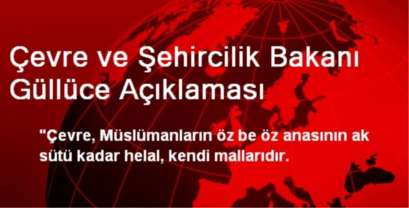 Çevre ve Şehircilik Bakanı Güllüce Açıklaması