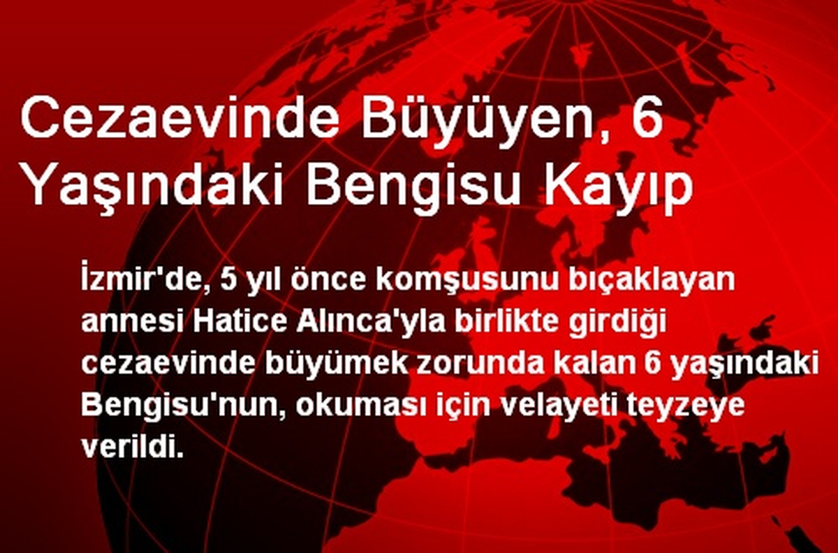 Cezaevinde Büyüyen, 6 Yaşındaki Bengisu Kayıp
