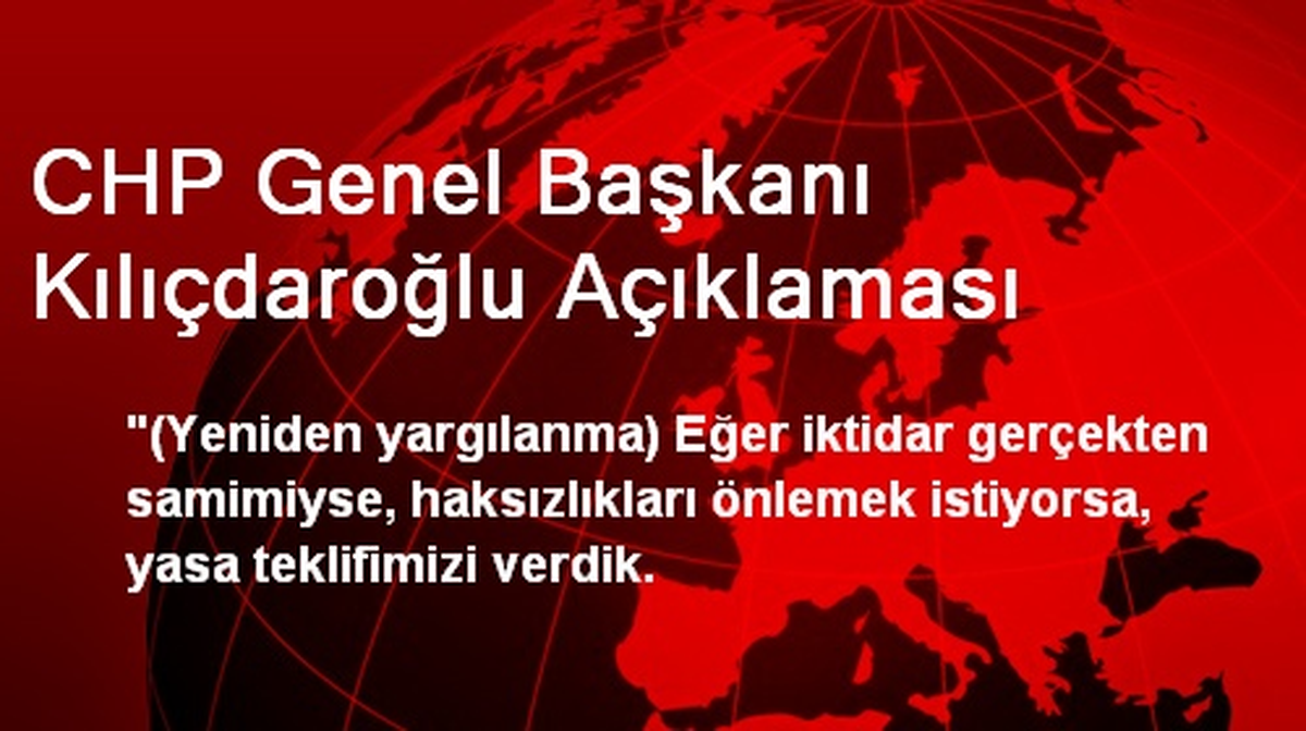 CHP Genel Başkanı Kılıçdaroğlu Açıklaması
