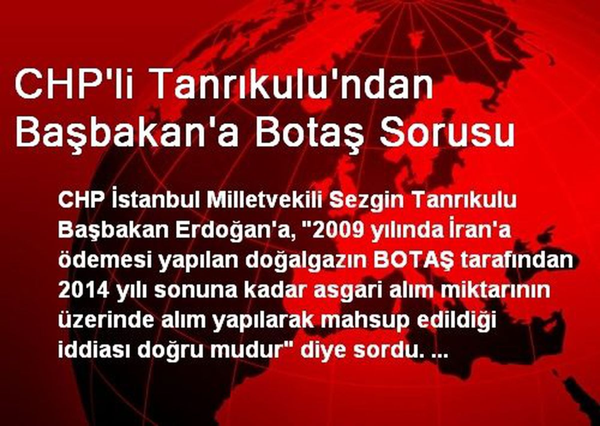 CHP\'li Tanrıkulu\'ndan Başbakan\'a Botaş Sorusu