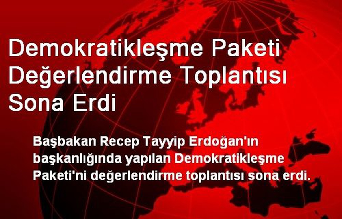 Demokratikleşme Paketi Değerlendirme Toplantısı Sona Erdi