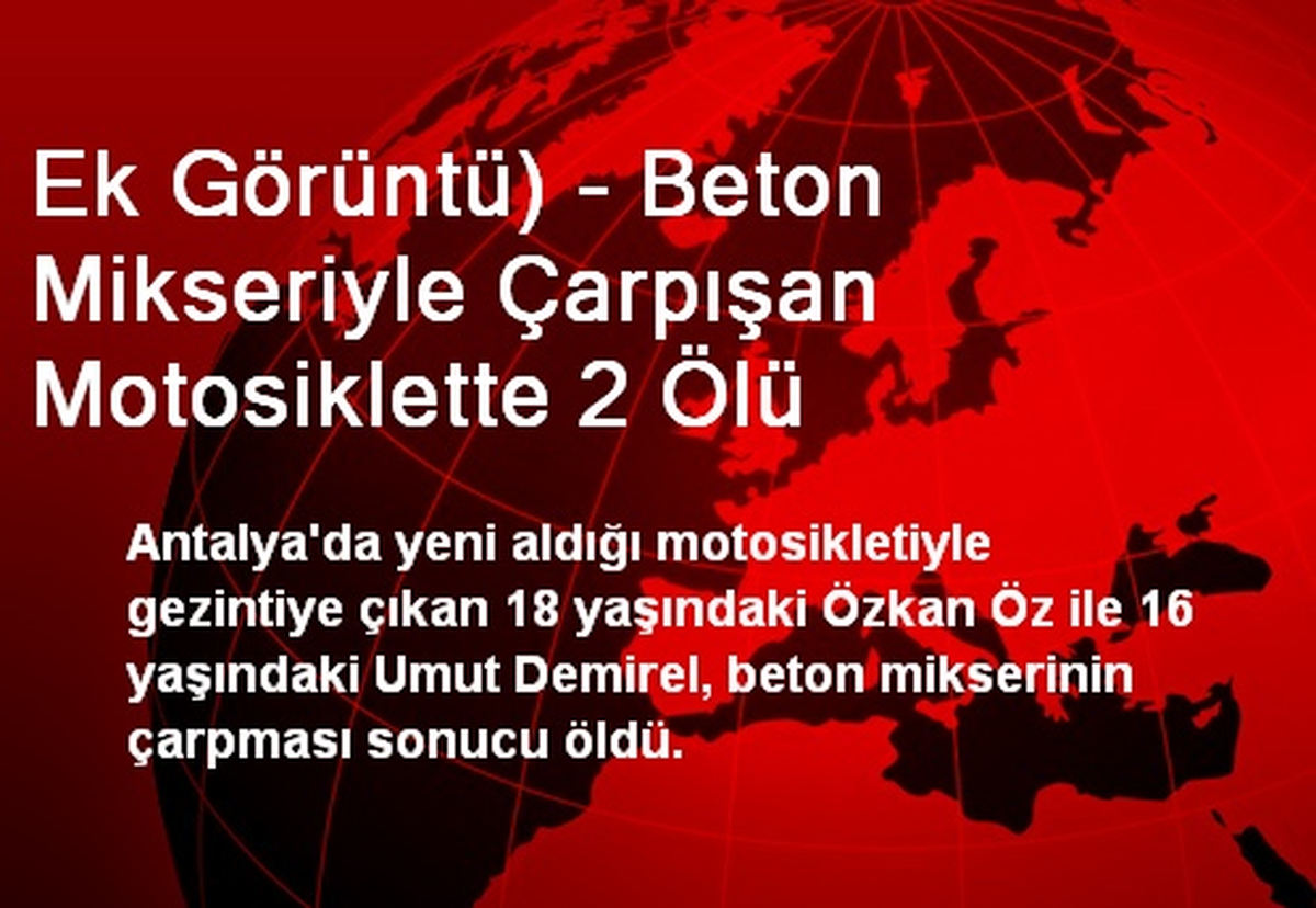 Ek Görüntü) - Beton Mikseriyle Çarpışan Motosiklette 2 Ölü