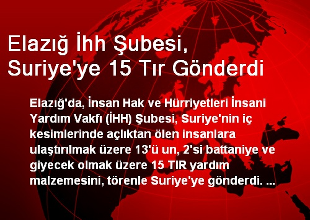 Elazığ İhh Şubesi, Suriye\'ye 15 Tır Gönderdi