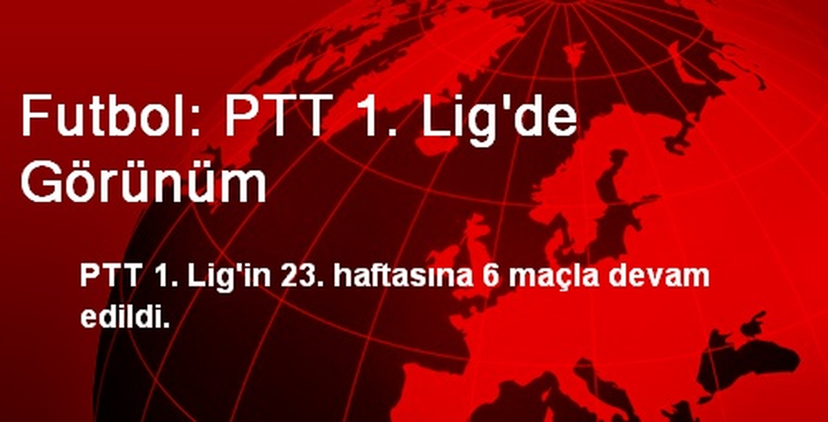 Futbol: PTT 1. Lig\'de Görünüm