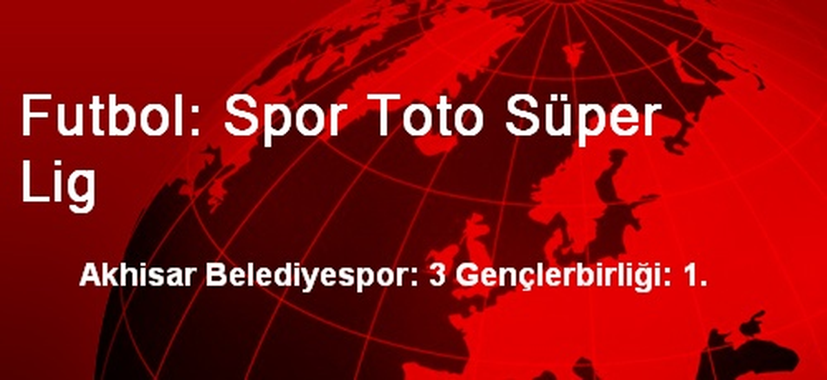 Futbol: Spor Toto Süper Lig