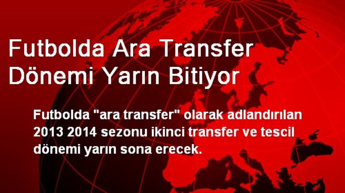 Futbolda Ara Transfer Dönemi Yarın Bitiyor