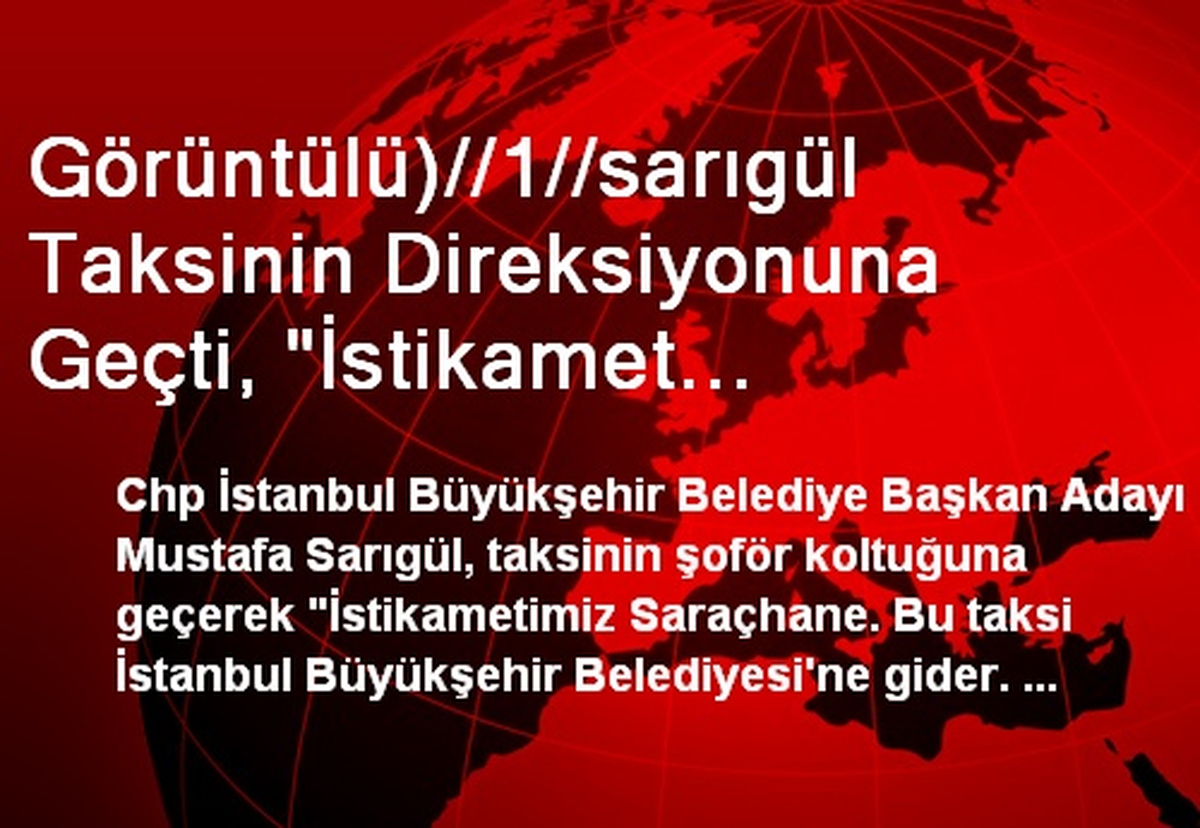 Görüntülü)//1//sarıgül Taksinin Direksiyonuna Geçti, "İstikamet Saraçhane" Dedi